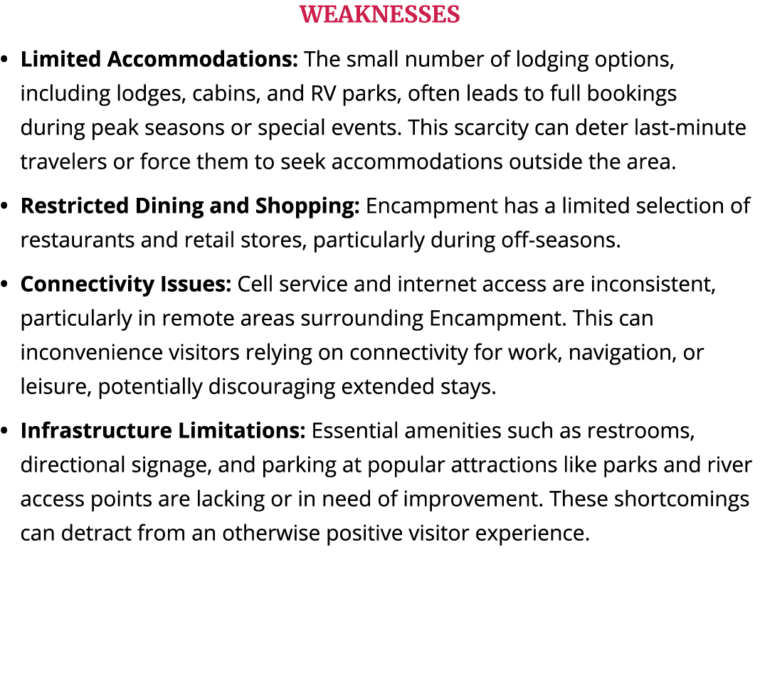 WEAKNESSES Limited Accommodations: The small number of lodging options, including lodges, cabins, and RV parks, often...