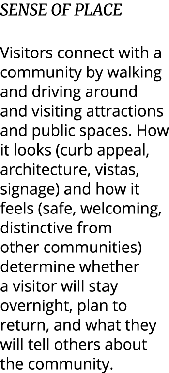 SENSE OF PLACE Visitors connect with a community by walking and driving around and visiting attractions and public sp...