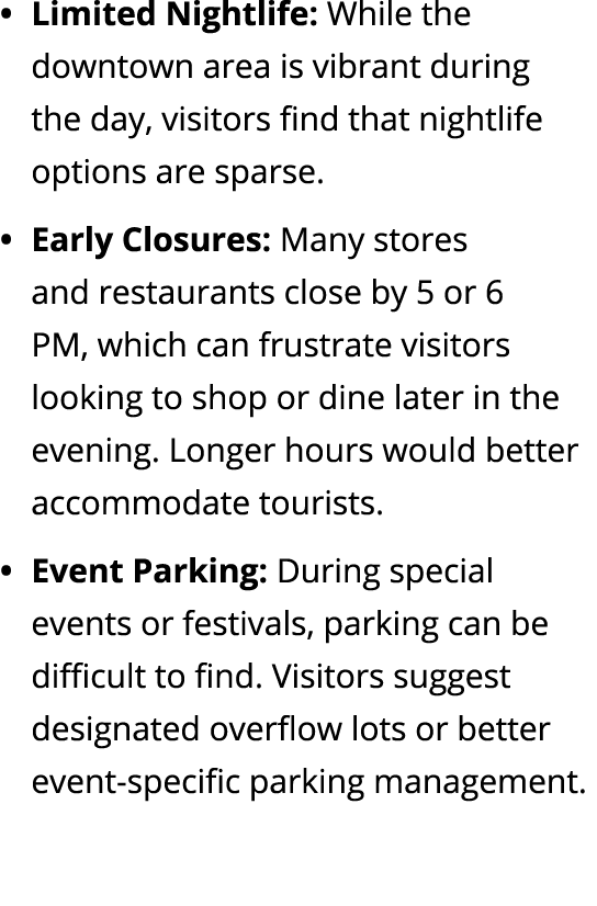 Limited Nightlife: While the downtown area is vibrant during the day, visitors find that nightlife options are sparse...