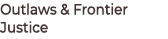 Outlaws & Frontier Justice